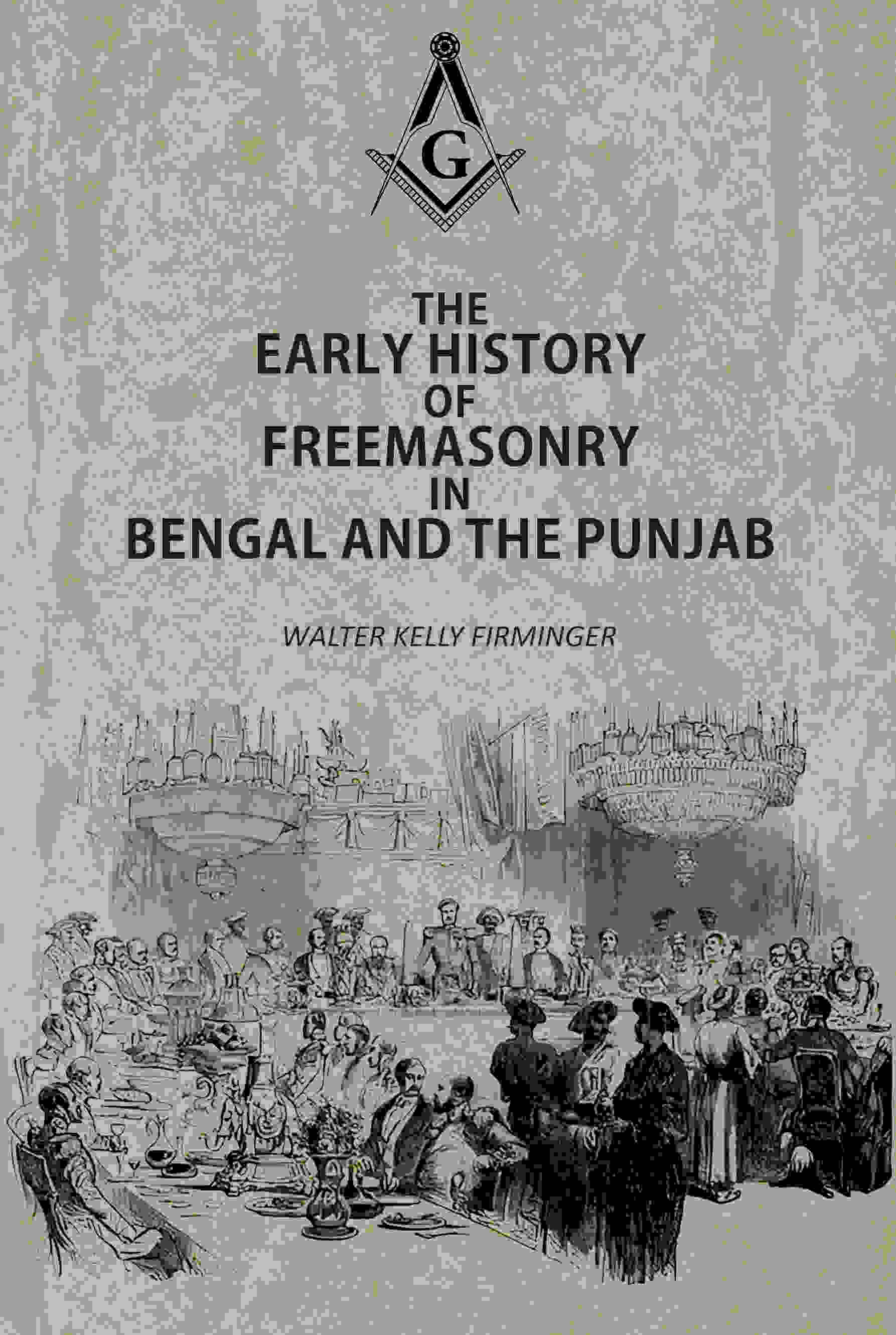 The Early History Of Freemasonry In Bengal And The Punjab - Gyan Books - Distacart
