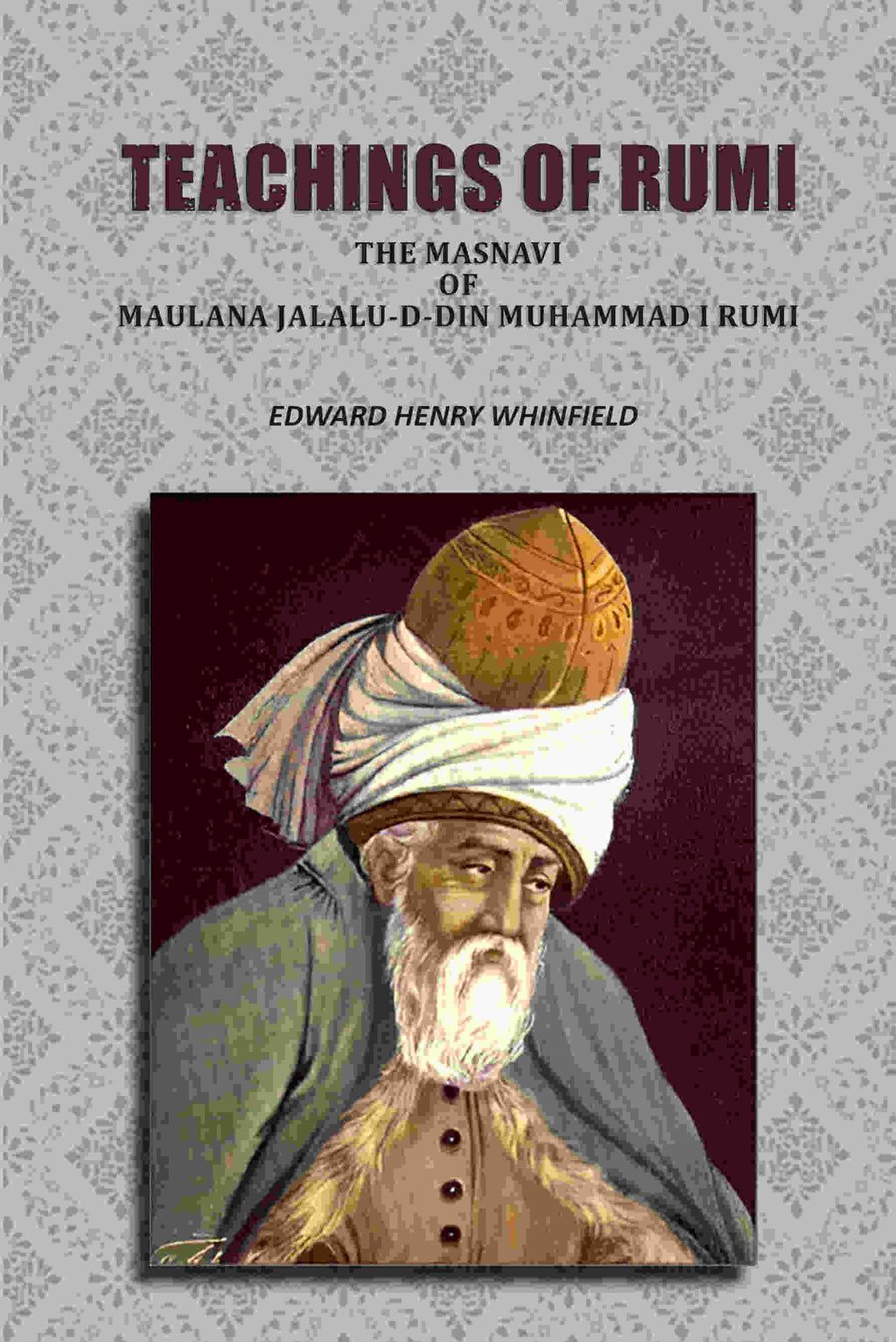 Teachings of Rumi: The Masnavi of Maulana Jalalu-D-Din Muhammad I Rumi - Gyan Books - Distacart