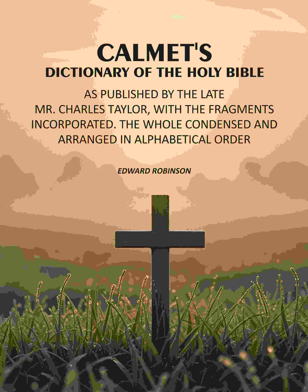 Calmet's Dictionary of the Holy Bible: As Published by the Late Mr. Charles Taylor, With the Fragments Incorporated. The Whole Condensed and Arranged in Alphabetical Order - Gyan Books - Distacart