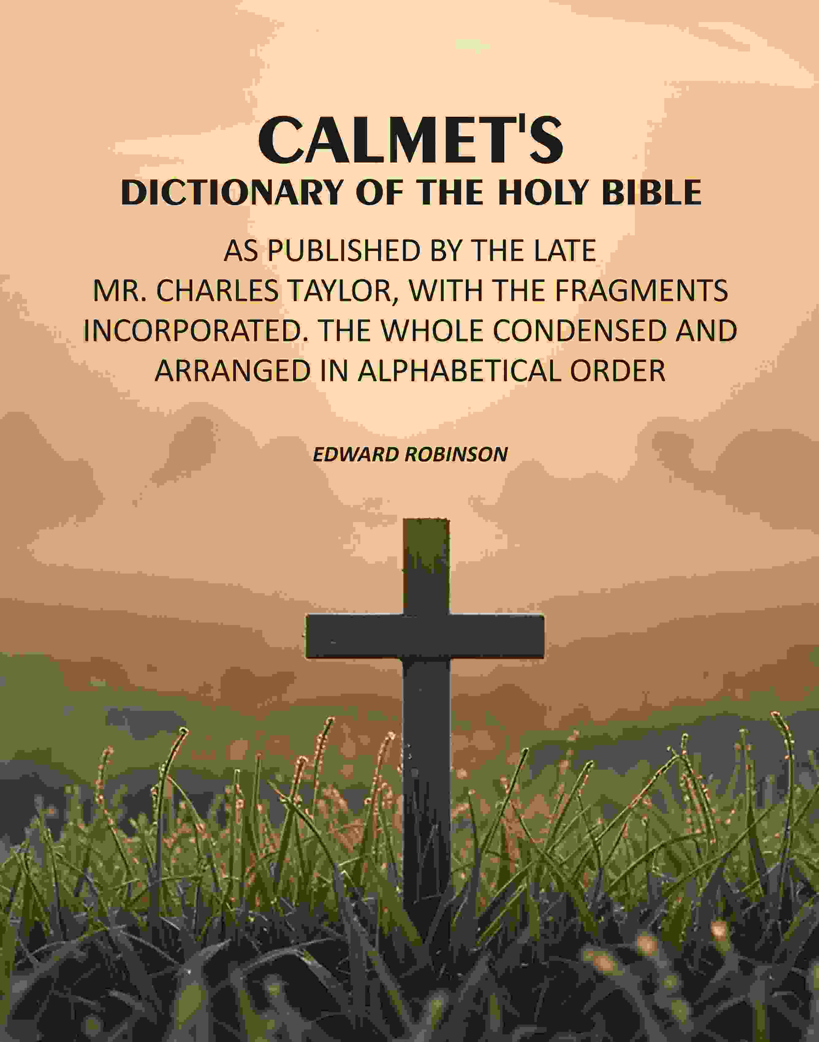 Calmet's Dictionary of the Holy Bible: As Published by the Late Mr. Charles Taylor, With the Fragments Incorporated. The Whole Condensed and Arranged in Alphabetical Order - Gyan Books - Distacart