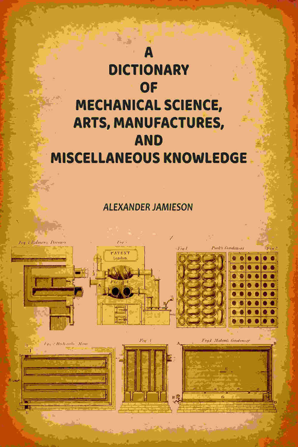A Dictionary of Mechanical Science, Arts, Manufactures, and Miscellaneous Knowledge - Gyan Books - Distacart