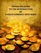 Papers Relating To The Introduction Of A Gold Currency Into India - Gyan Books - Distacart