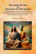 The Light Of Asia And The Light Of The World: A Comparison Of The Legend, The Doctrine,& The Ethics Of The Buddha, With The Story, The Doctrine,& The Ethics of Christ - Gyan Books - Distacart