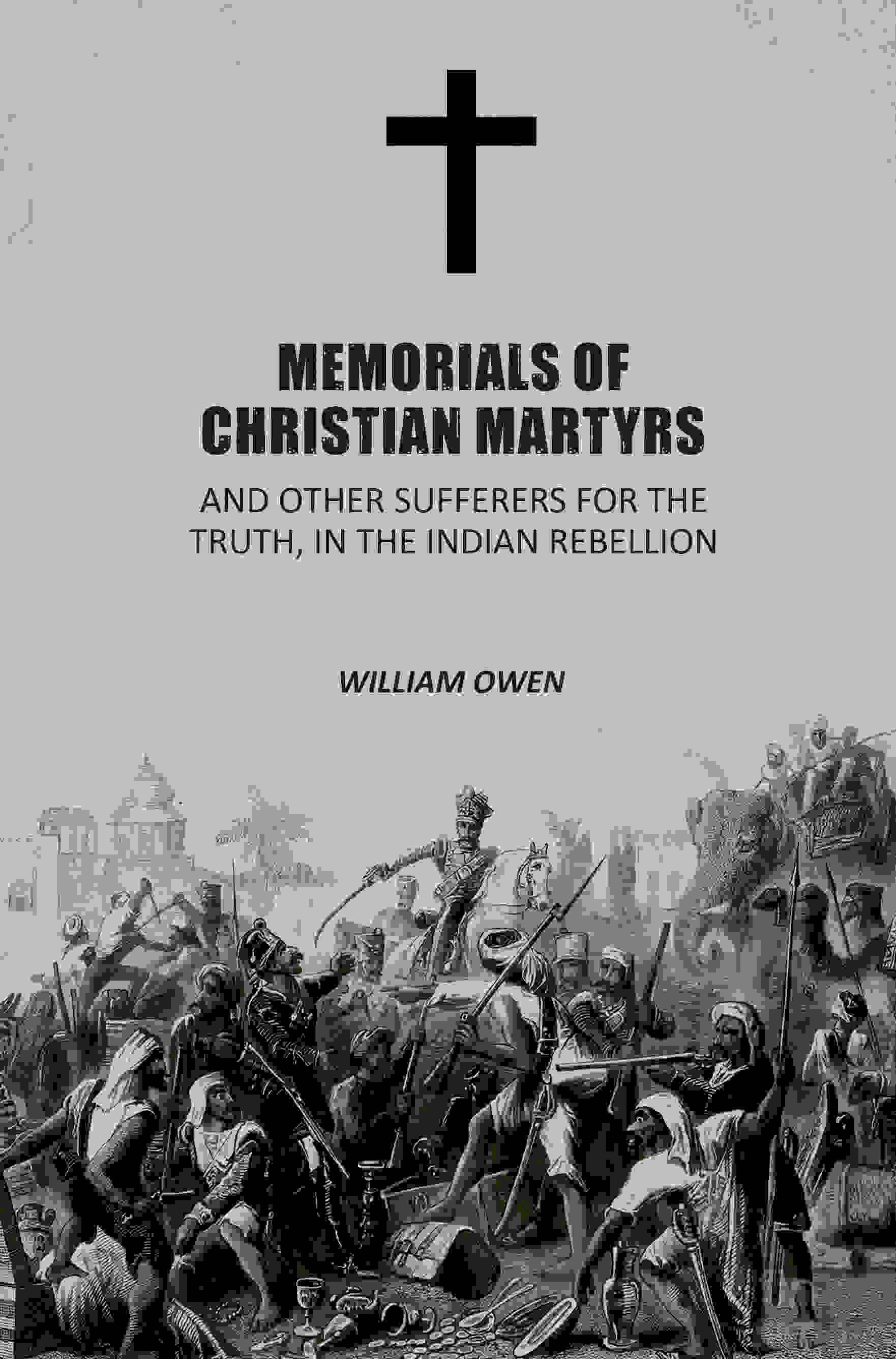 Memorials of Christian Martyrs: And Other Sufferers for the Truth, In the Indian Rebellion - Gyan Books - Distacart