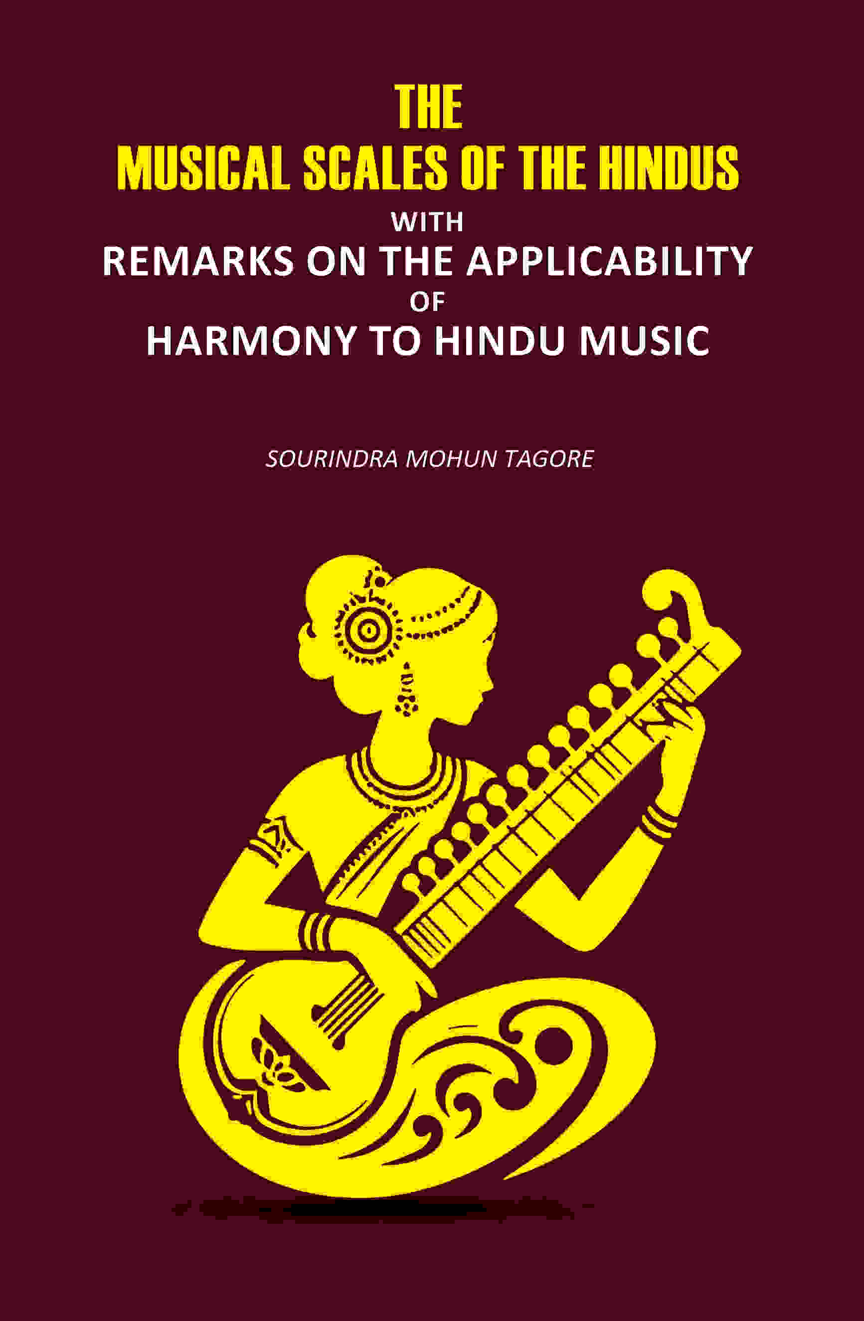 The Musical Scales Of the Hindus: With Remarks on the Applicability of Harmony to Hindu Music - Gyan Books - Distacart