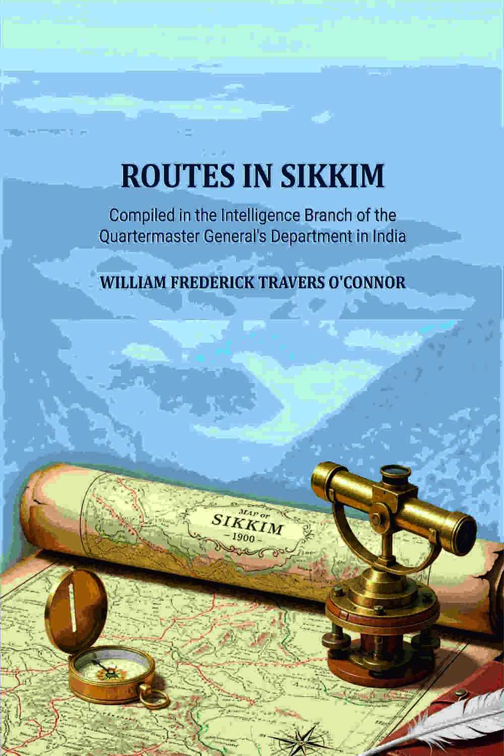 Routes in Sikkim: Compiled in the Intelligence Branch of the Quartermaster General's Department in India - Gyan Books - Distacart