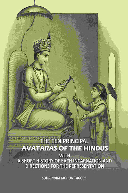 The Ten Principal Avataras of the Hindus: With A Short History of Each Incarnation and Directions for the Representation - Gyan Books