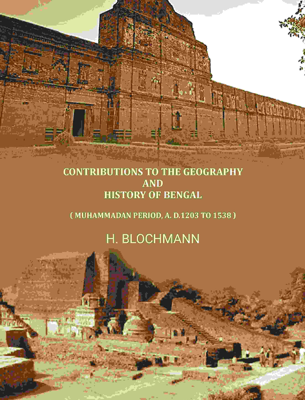Contributions To The Geography And History Of Bengal: ( Muhammadan Period, A. D.1203 To 1538 ) - Gyan Books - Distacart