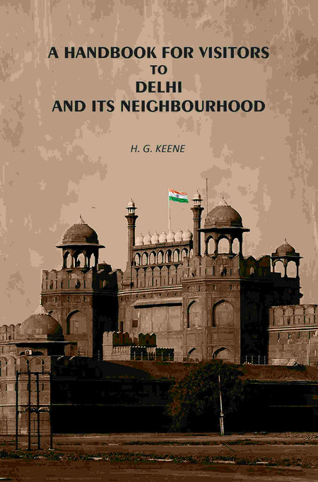 A Handbook for Visitors to Delhi and Its Neighborhood - Gyan Books