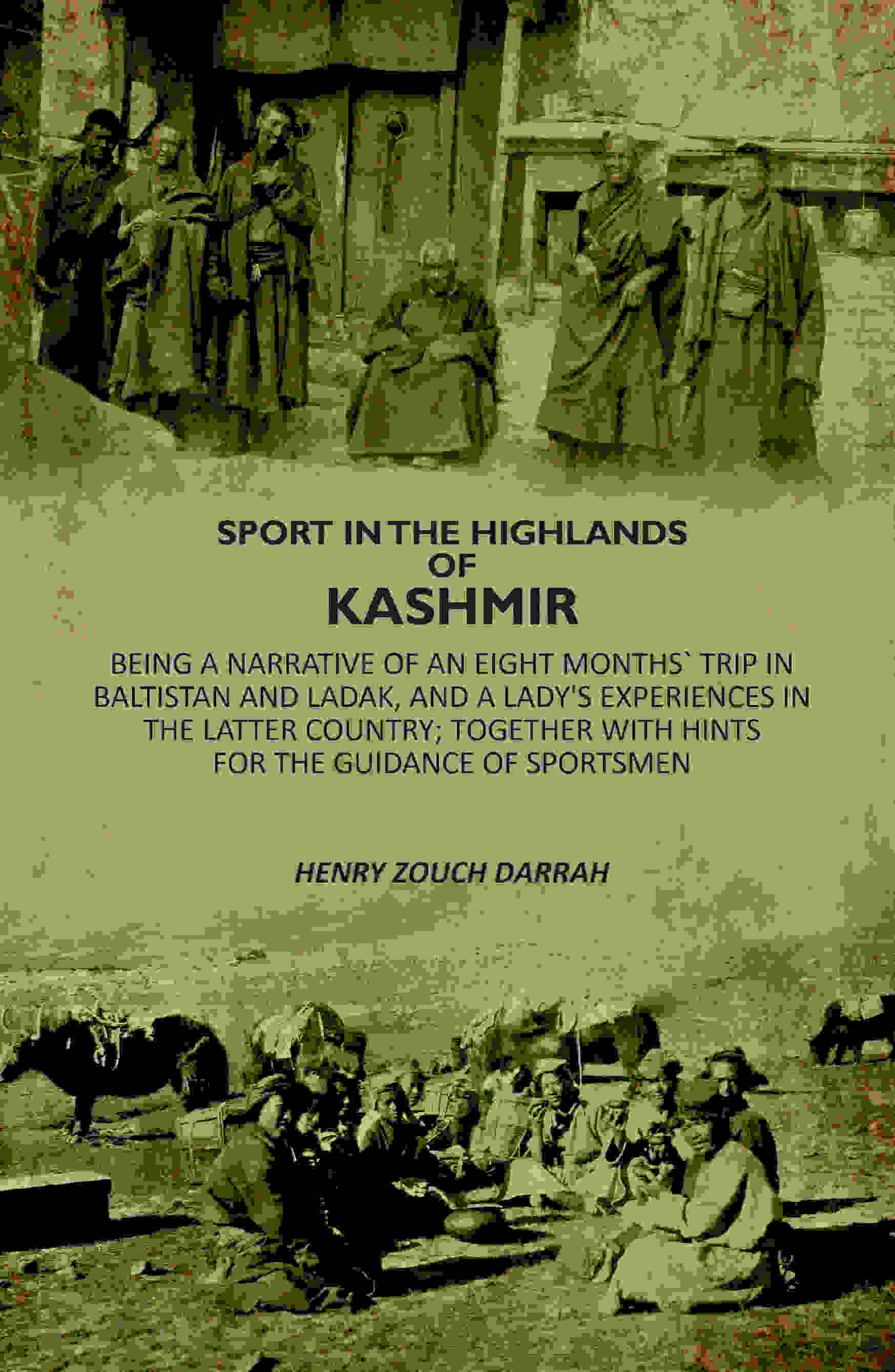 Sport In The Highlands Of Kashmir: Being A Narrative Of An Eight Months` Trip In Baltistan And Ladak, And A Lady's Experiences In The Latter Country; Together With Hints For The Guidance Of Sportsmen - Gyan Books - Distacart