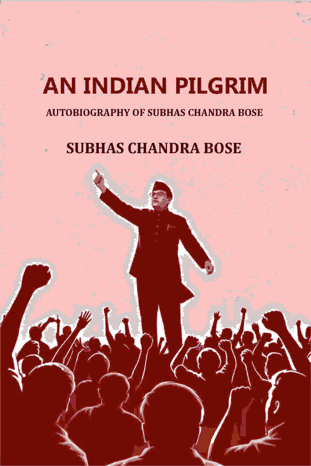 AN INDIAN PILGRIM: AUTOBIOGRAPHY OF SUBHAS CHANDRA BOSE - Gyan Books - Distacart