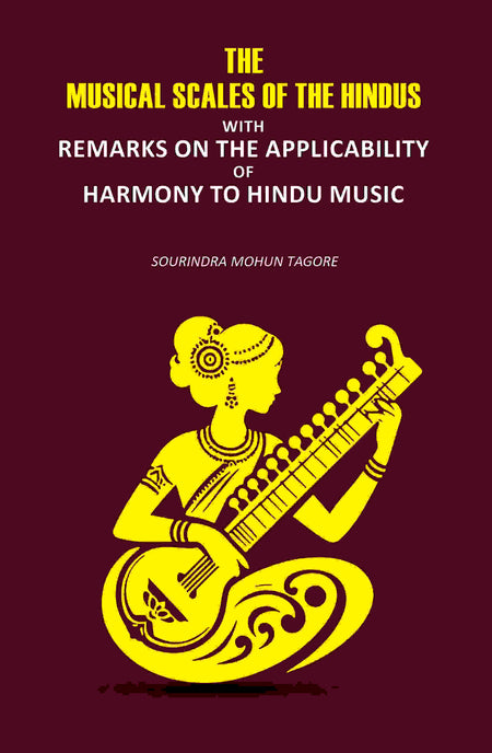 The Musical Scales Of the Hindus: With Remarks on the Applicability of Harmony to Hindu Music - Gyan Books