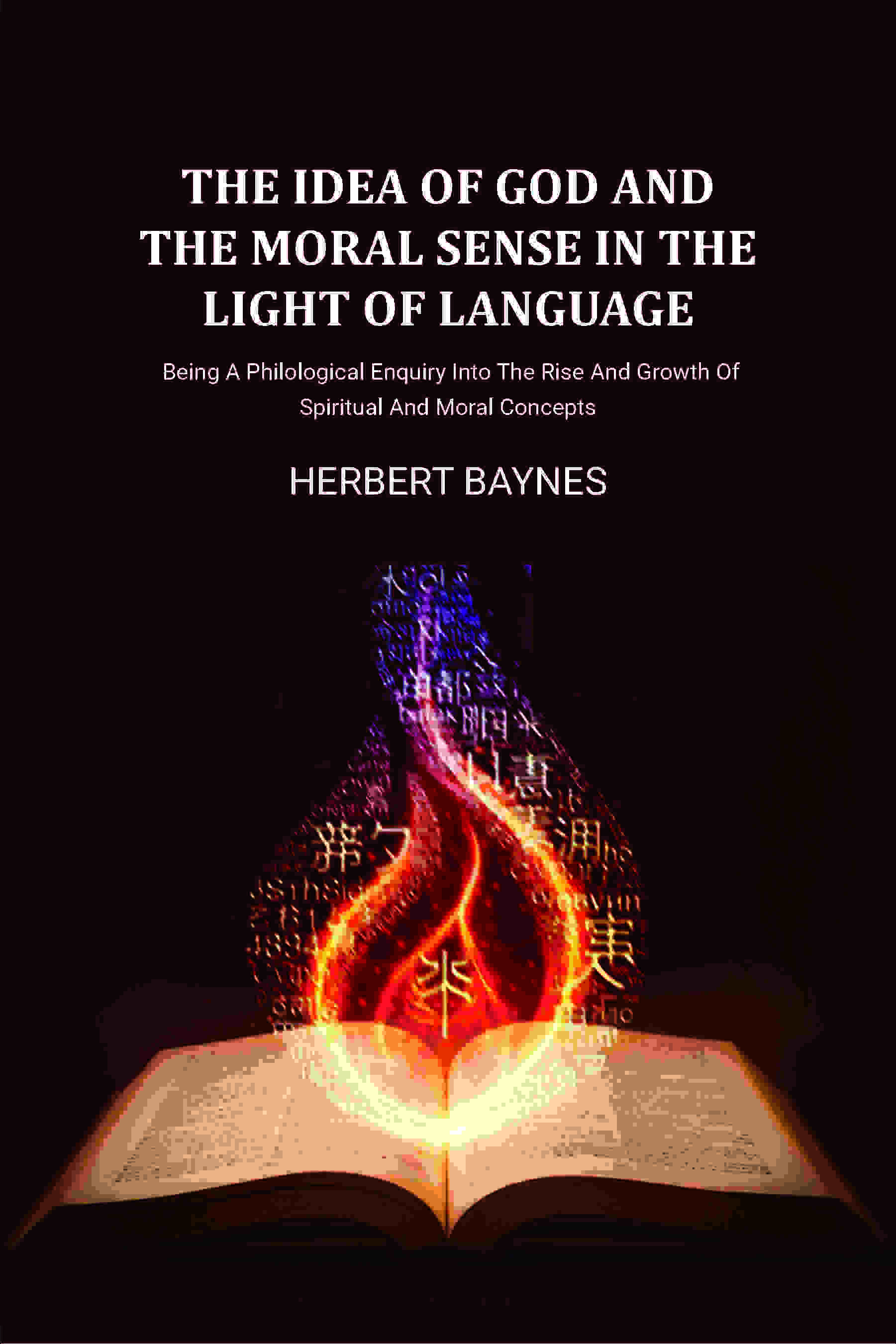 The Idea Of God And The Moral Sense In The Light Of Language: Being A Philological Enquiry Into The Rise And Growth Of Spiritual And Moral Concepts - Gyan Books - Distacart