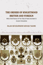 The Orders Of Knighthood British And Foreign: With A Brief Review Of The Titles Of Rank And Merit In Ancient Hindusthan - Gyan Books - Distacart
