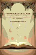 The dictionary of religion: An encyclopedia of Christian and other religious doctrines, denominations, sects, heresies, ecclesiastical terms, history, biography, etc., etc - Gyan Books - Distacart