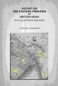 Report On The Eastern Frontier Of British India: With An Appendix And Maps - Gyan Books - Distacart
