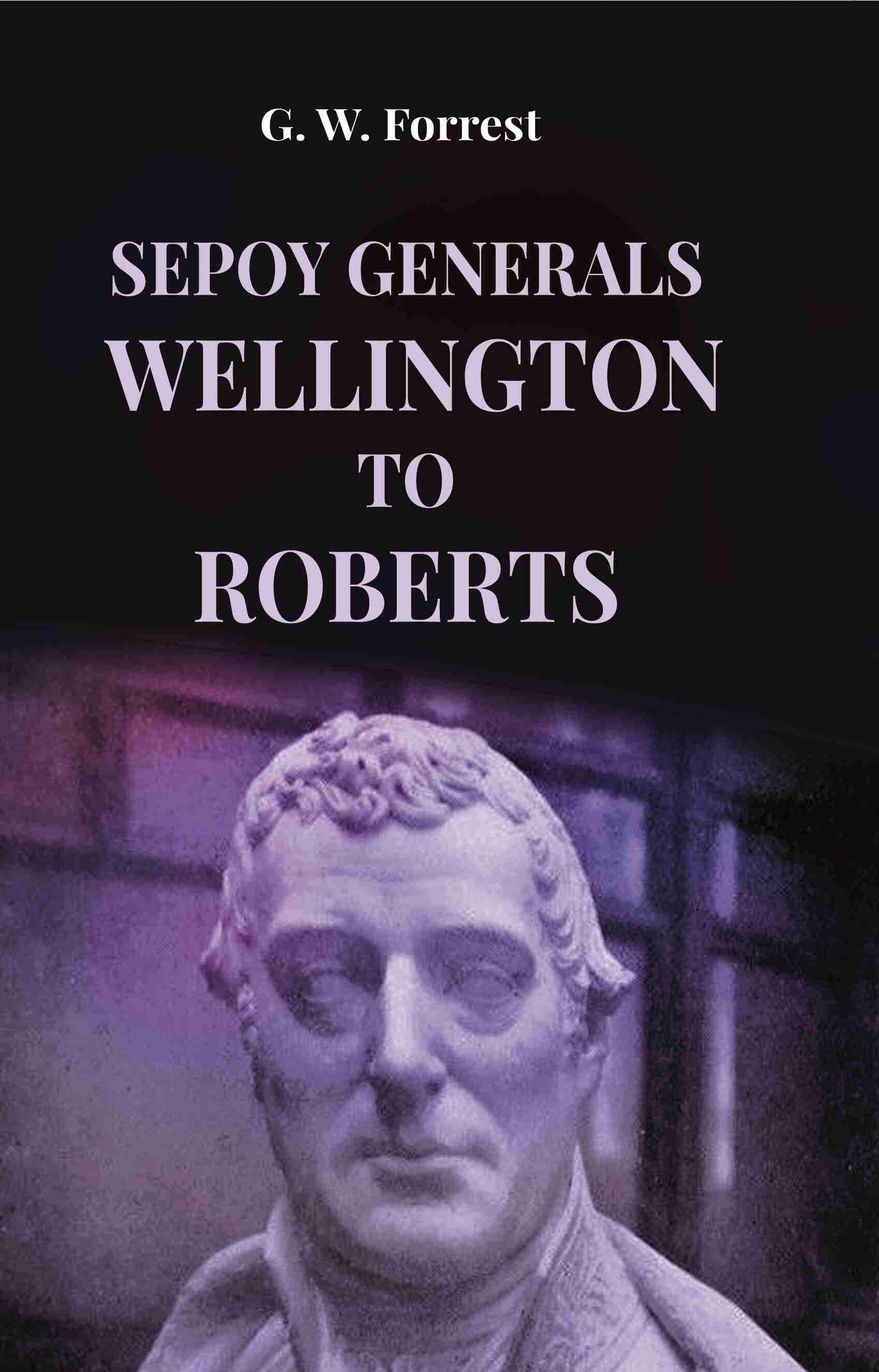 Sepoy Generals Wellington To Roberts - Gyan Books - Distacart