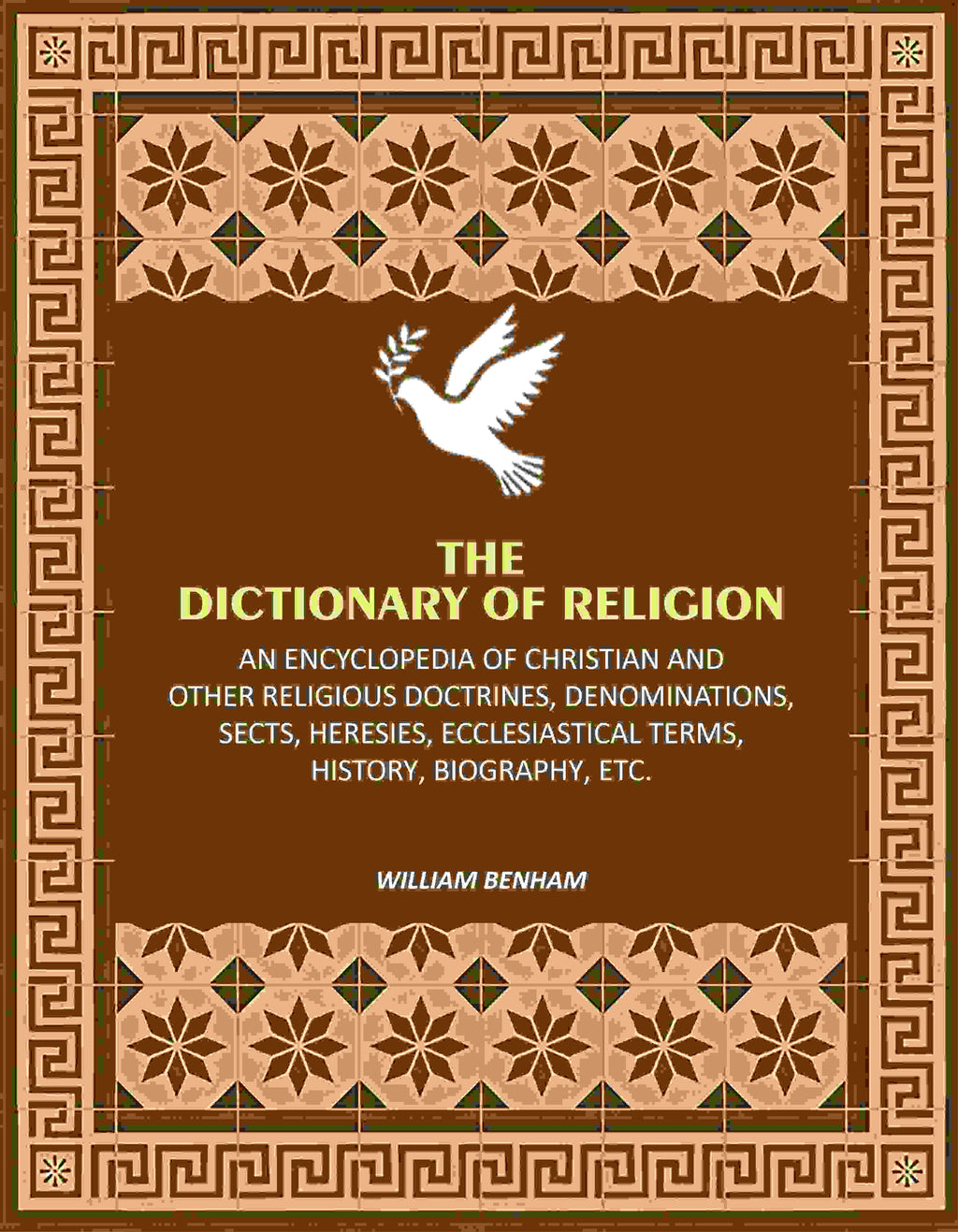 The Dictionary of Religion: An Encyclopedia of Christian and other Religious Doctrines, Denominations, Sects, Heresies, Ecclesiastical Terms, History, Biography, etc. - Gyan Books - Distacart