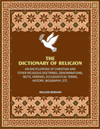 The Dictionary of Religion: An Encyclopedia of Christian and other Religious Doctrines, Denominations, Sects, Heresies, Ecclesiastical Terms, History, Biography, etc. - Gyan Books - Distacart