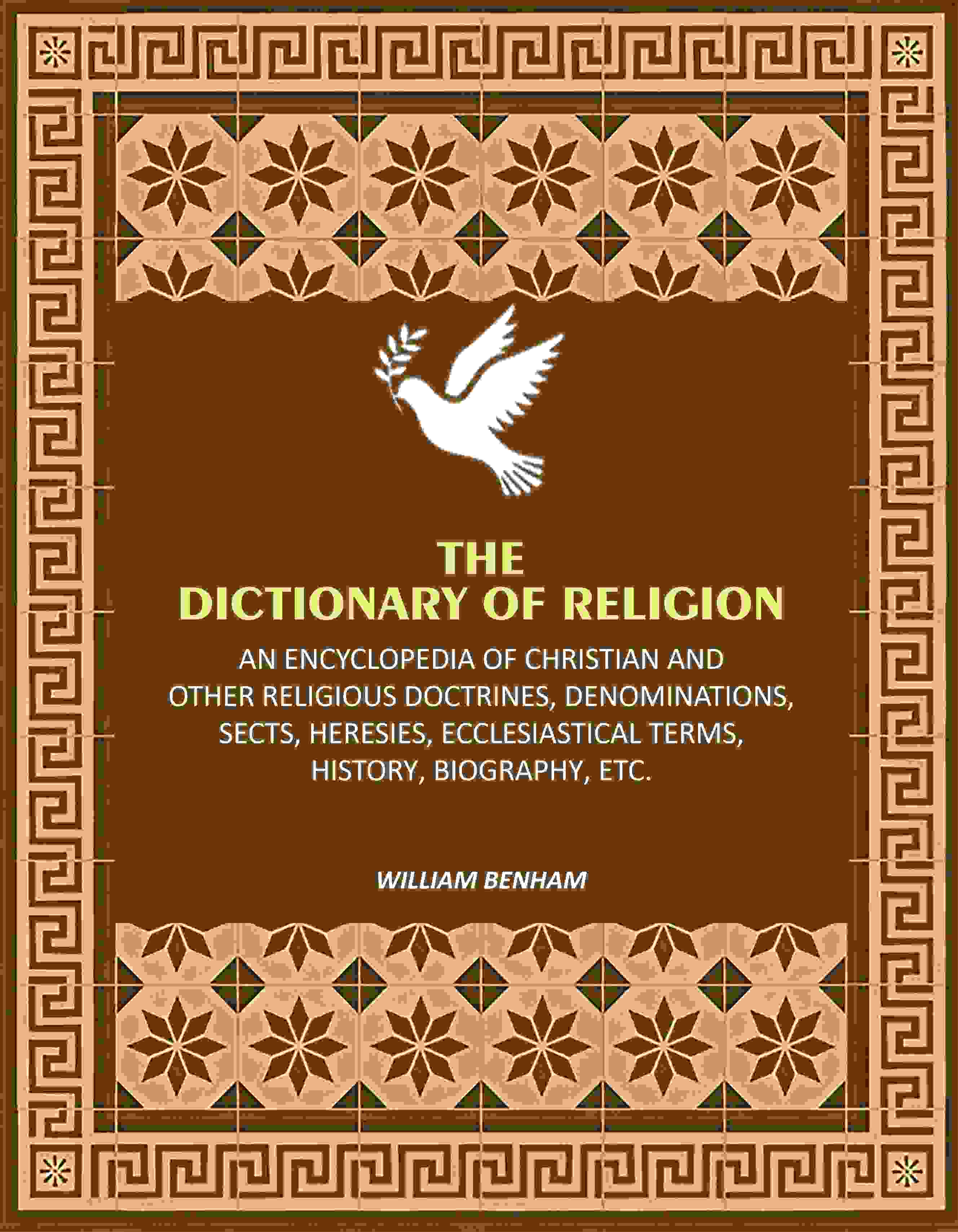 The Dictionary of Religion: An Encyclopedia of Christian and other Religious Doctrines, Denominations, Sects, Heresies, Ecclesiastical Terms, History, Biography, etc. - Gyan Books - Distacart