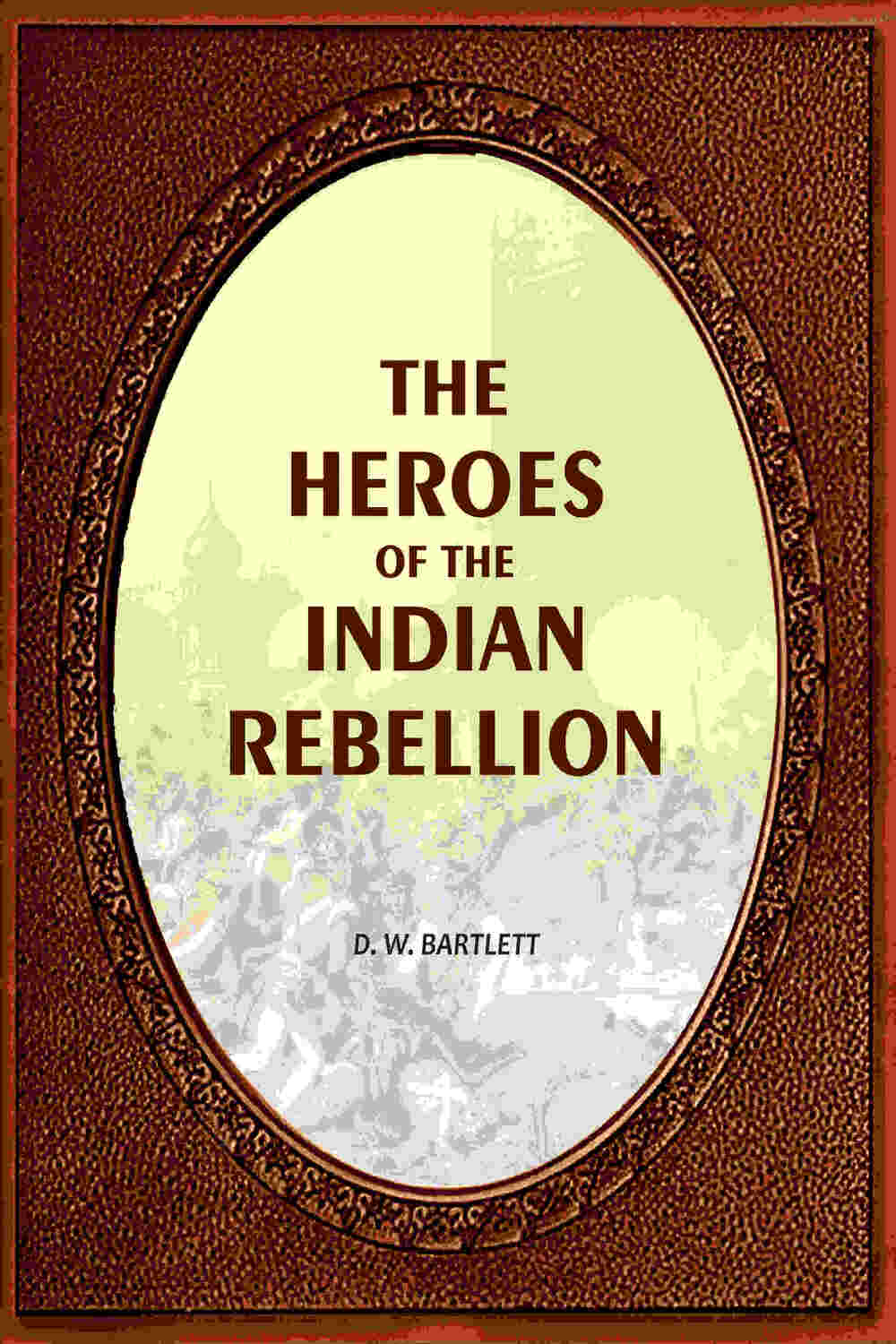 The Heroes Of The Indian Rebellion - Gyan Books - Distacart