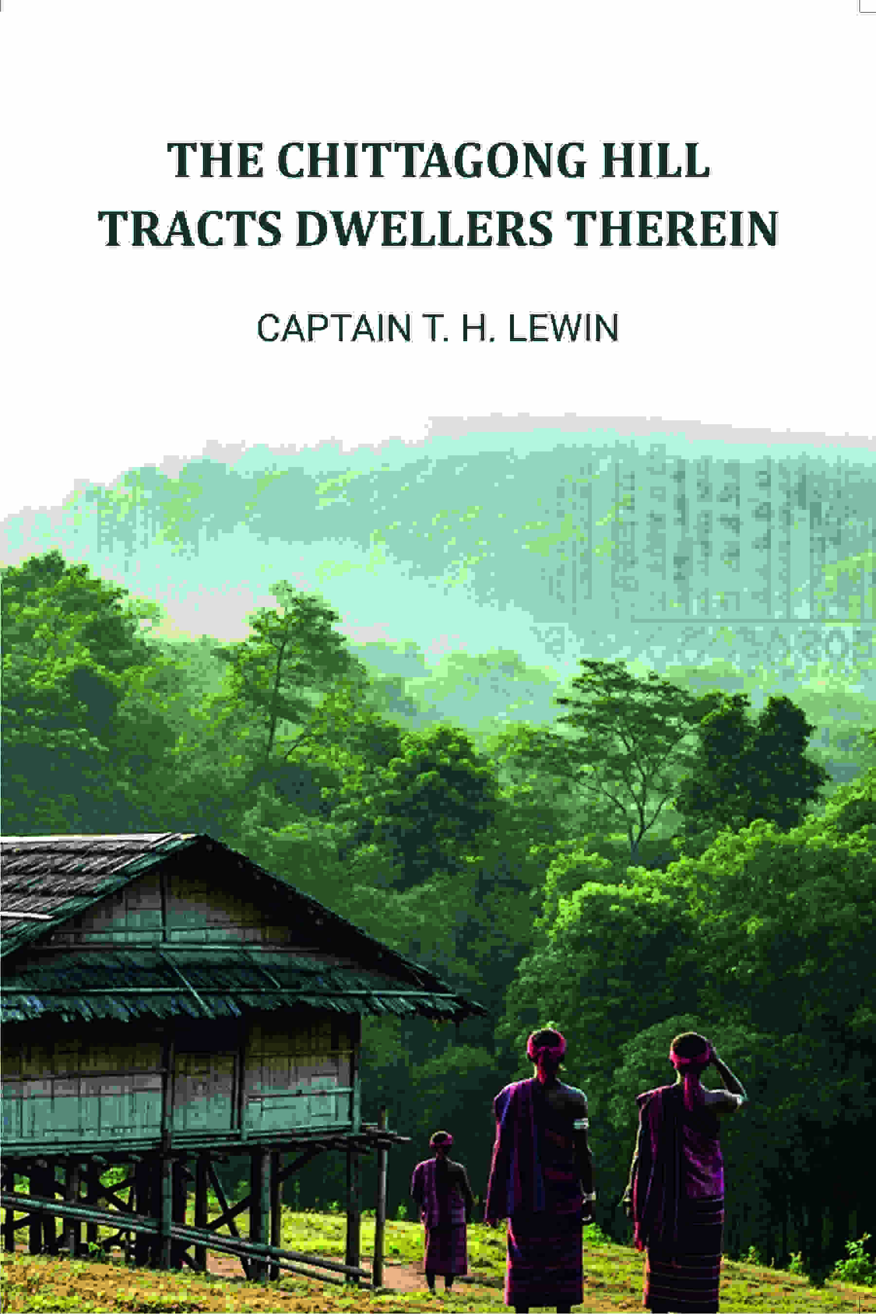 The Chittagong Hill Tracts Dwellers Therein - Gyan Books - Distacart