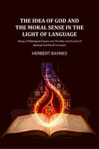 The Idea Of God And The Moral Sense In The Light Of Language: Being A Philological Enquiry Into The Rise And Growth Of Spiritual And Moral Concepts - Gyan Books - Distacart