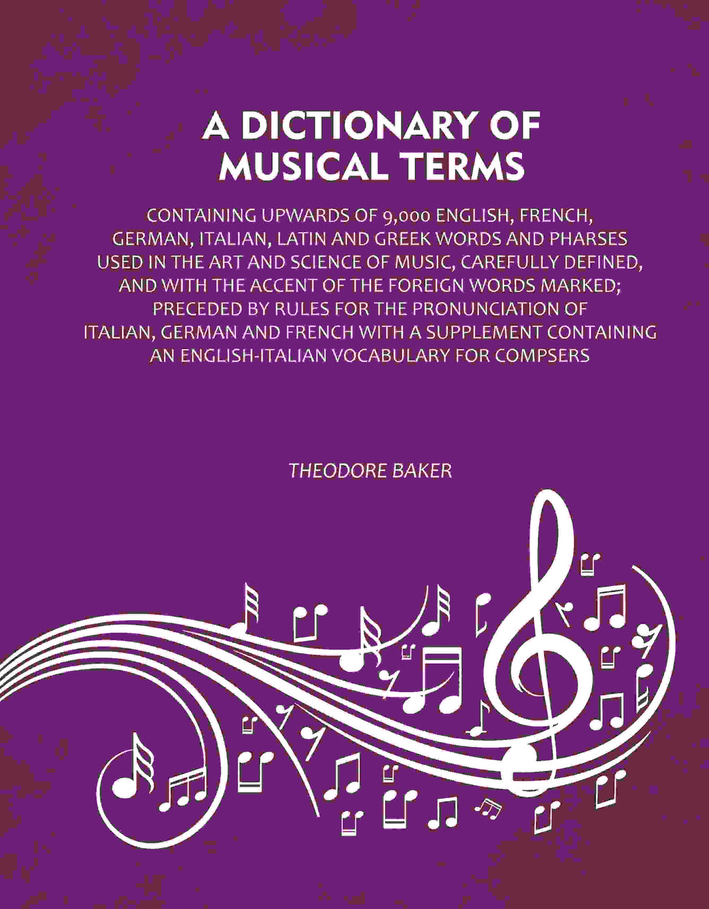 A Dictionary of Musical Terms: Containing upwards of 9,000 English, French, German, Italian, Latin and Greek words and Pharses used in the art and science of music, carefully defined, and with the accent of the foreign words marked; Preceded by rules for - Distacart