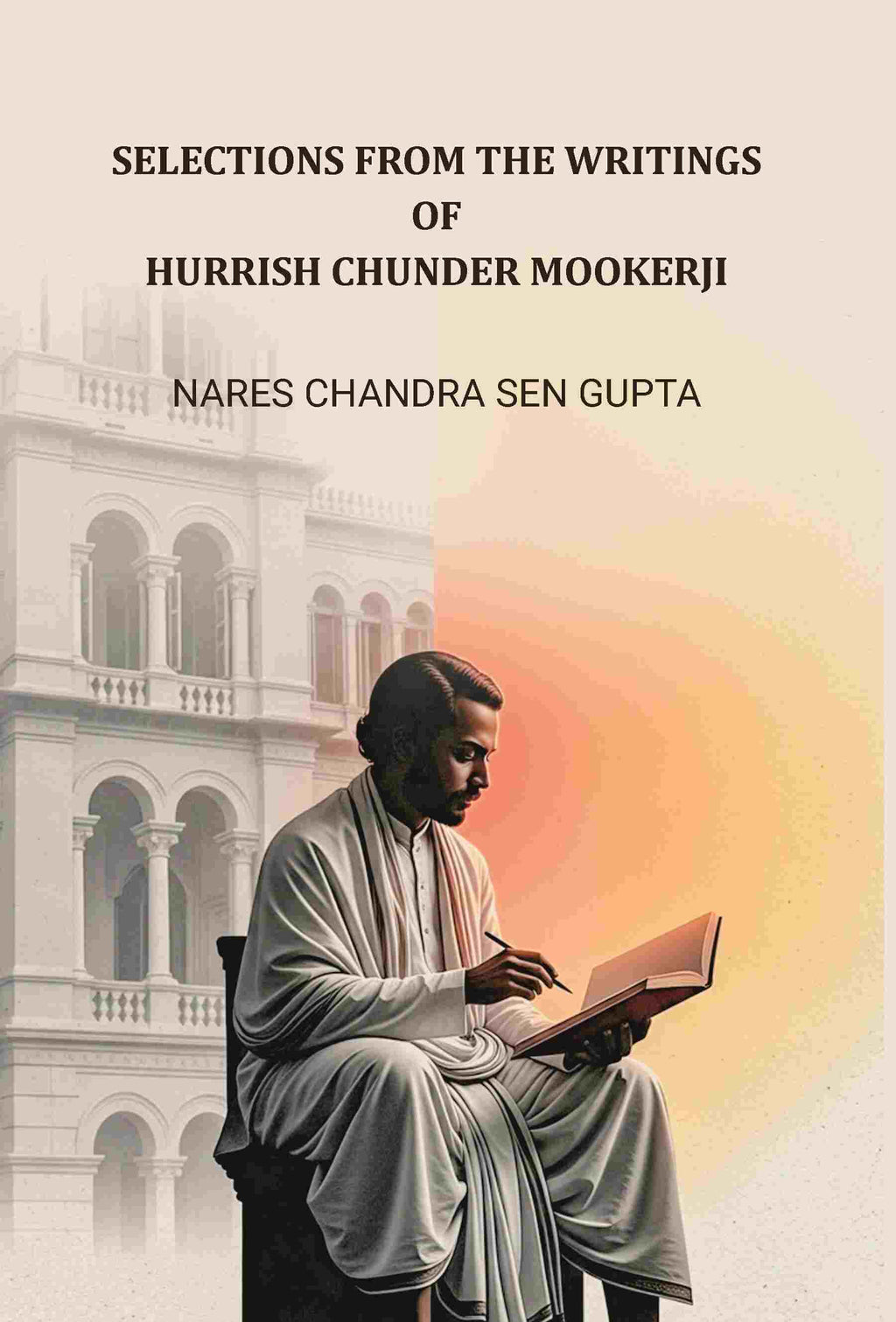 Selections From The Writings Of Hurrish Chunder Mookerji - Gyan Books - Distacart