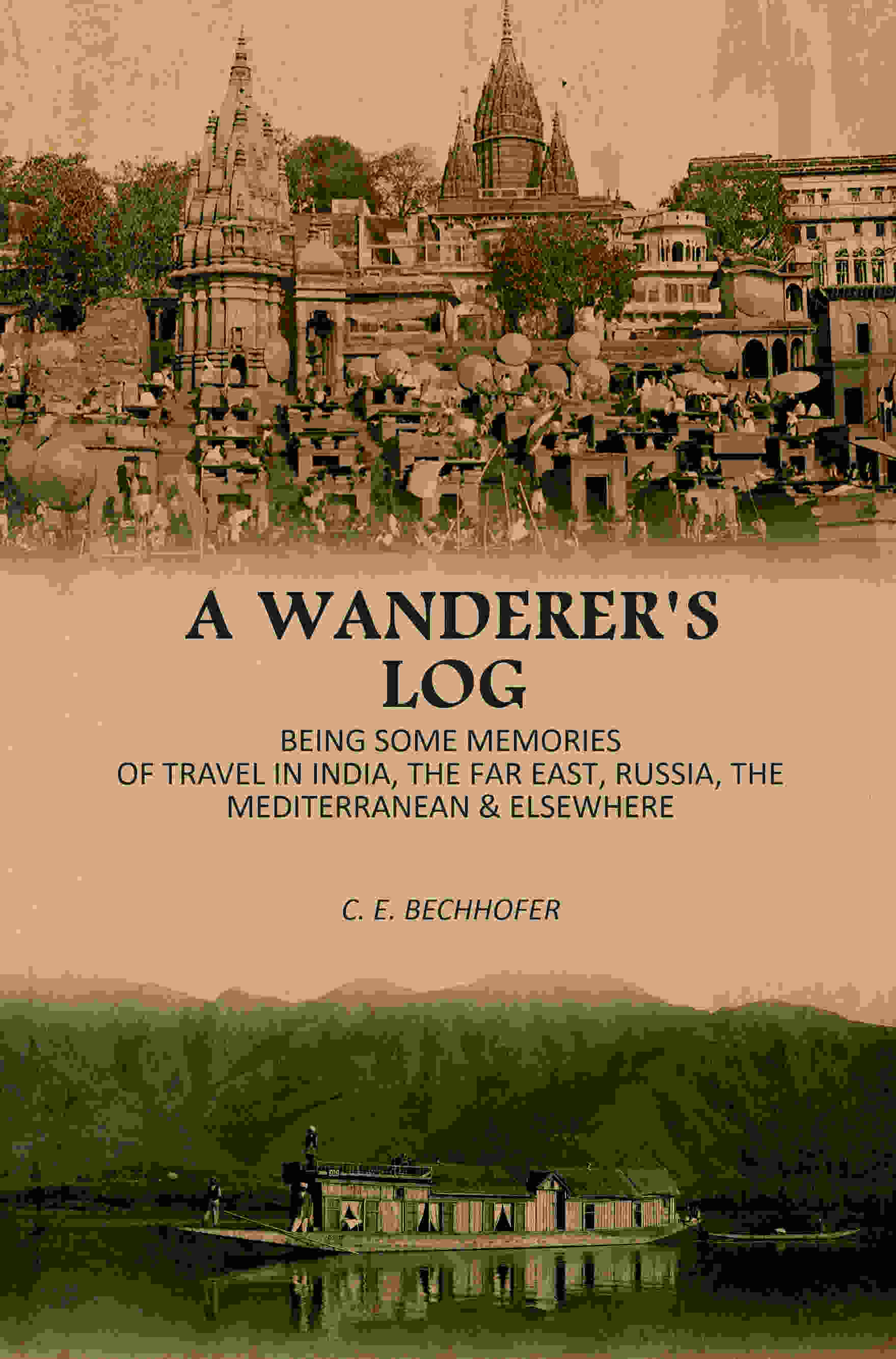 A Wanderer's Log: Being Some Memories Of Travel In India, The Far East, Russia, The Mediterranean & Elsewhere - Gyan Books - Distacart