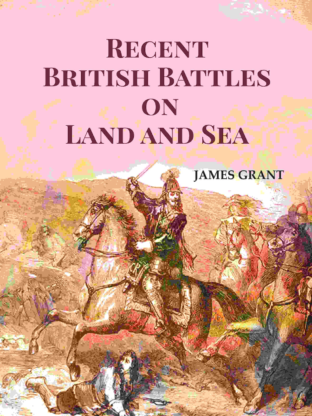 Recent British Battles on Land and Sea - Gyan Books - Distacart