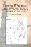 The Handbook For Delhi: With Index And Two Maps, Illustrating The Historic Remains Of Old Delhi - Gyan Books - Distacart