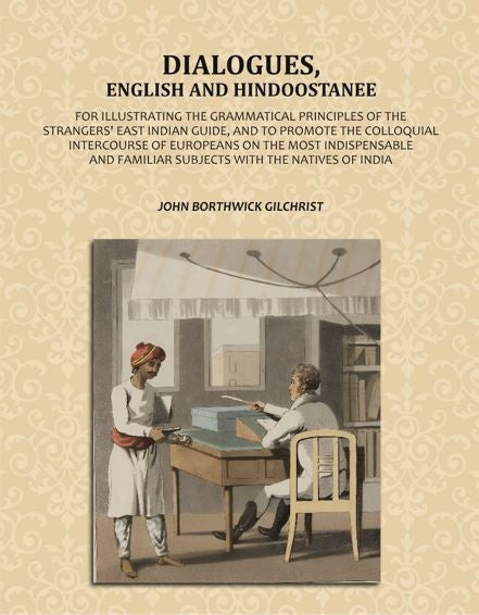 Dialogues, English and Hindoostanee: For Illustrating the Grammatical Principles of the Strangers' East Indian Guide, and to Promote the Colloquial Intercourse of Europeans on the Most Indispensable and Familiar Subjects With the Natives of India - Gyan B - Distacart