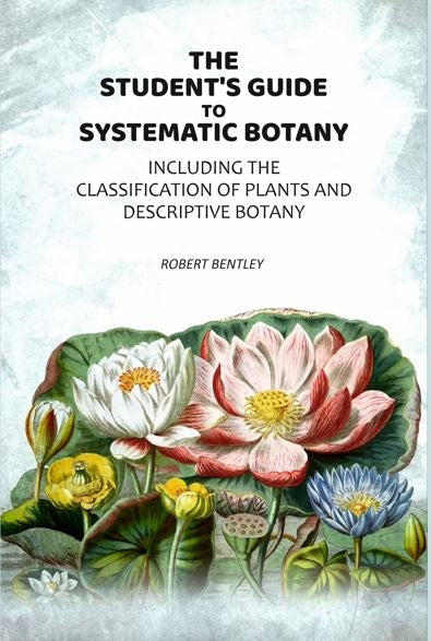 The Student's Guide To Systematic Botany: Including The Classification Of Plants And Descriptive Botany - Gyan Books - Distacart