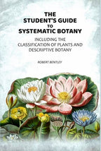 The Student's Guide To Systematic Botany: Including The Classification Of Plants And Descriptive Botany - Gyan Books - Distacart