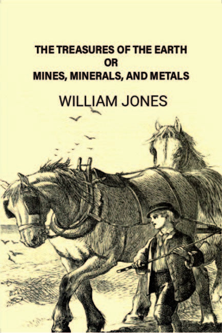 The treasures of the earth; or, Mines, minerals, and metals - Gyan Books - Distacart