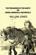The treasures of the earth; or, Mines, minerals, and metals - Gyan Books - Distacart