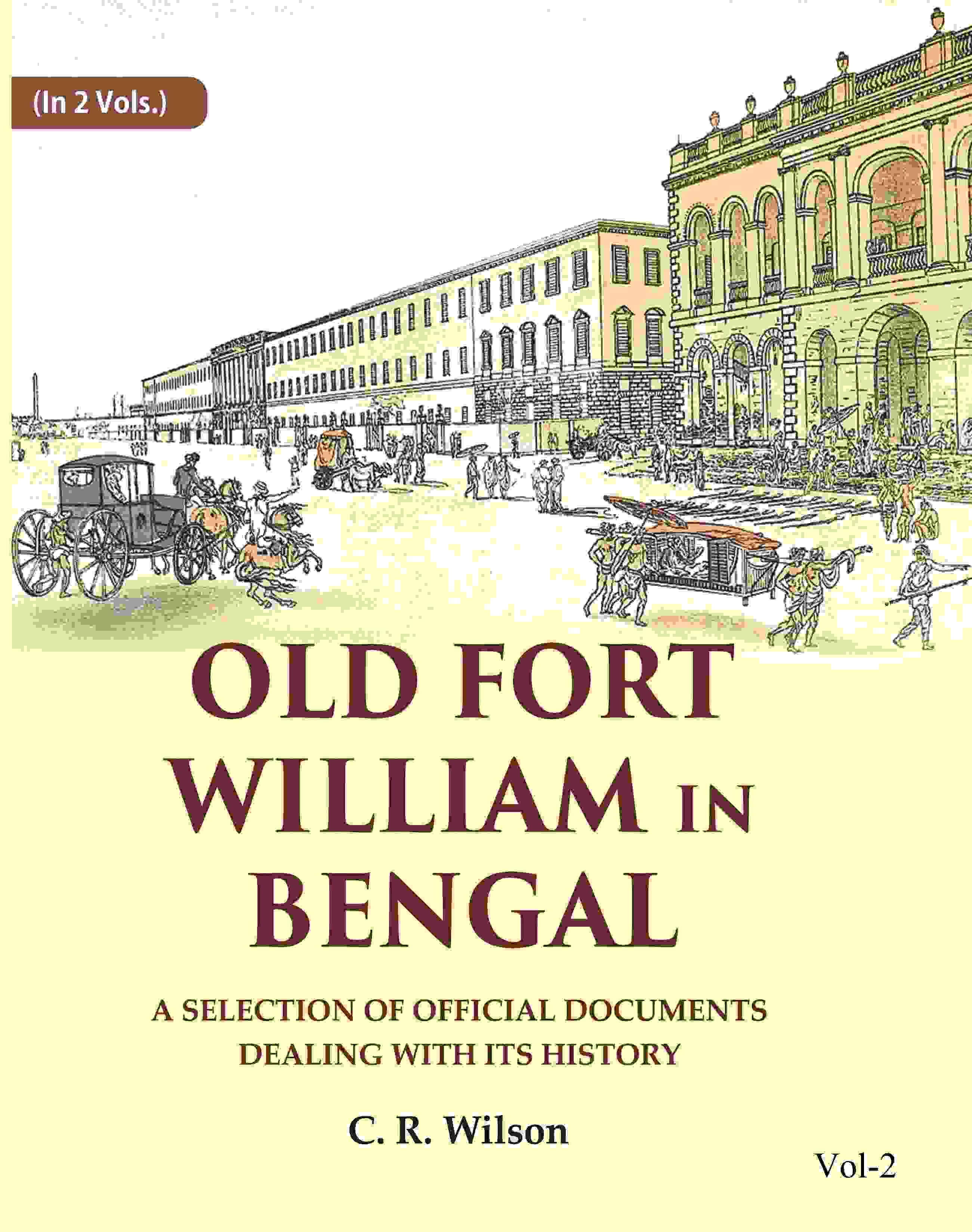 Old Fort William in Bengal: A Selection of Official Documents Dealing with Its History (2nd) - Gyan Books - Distacart