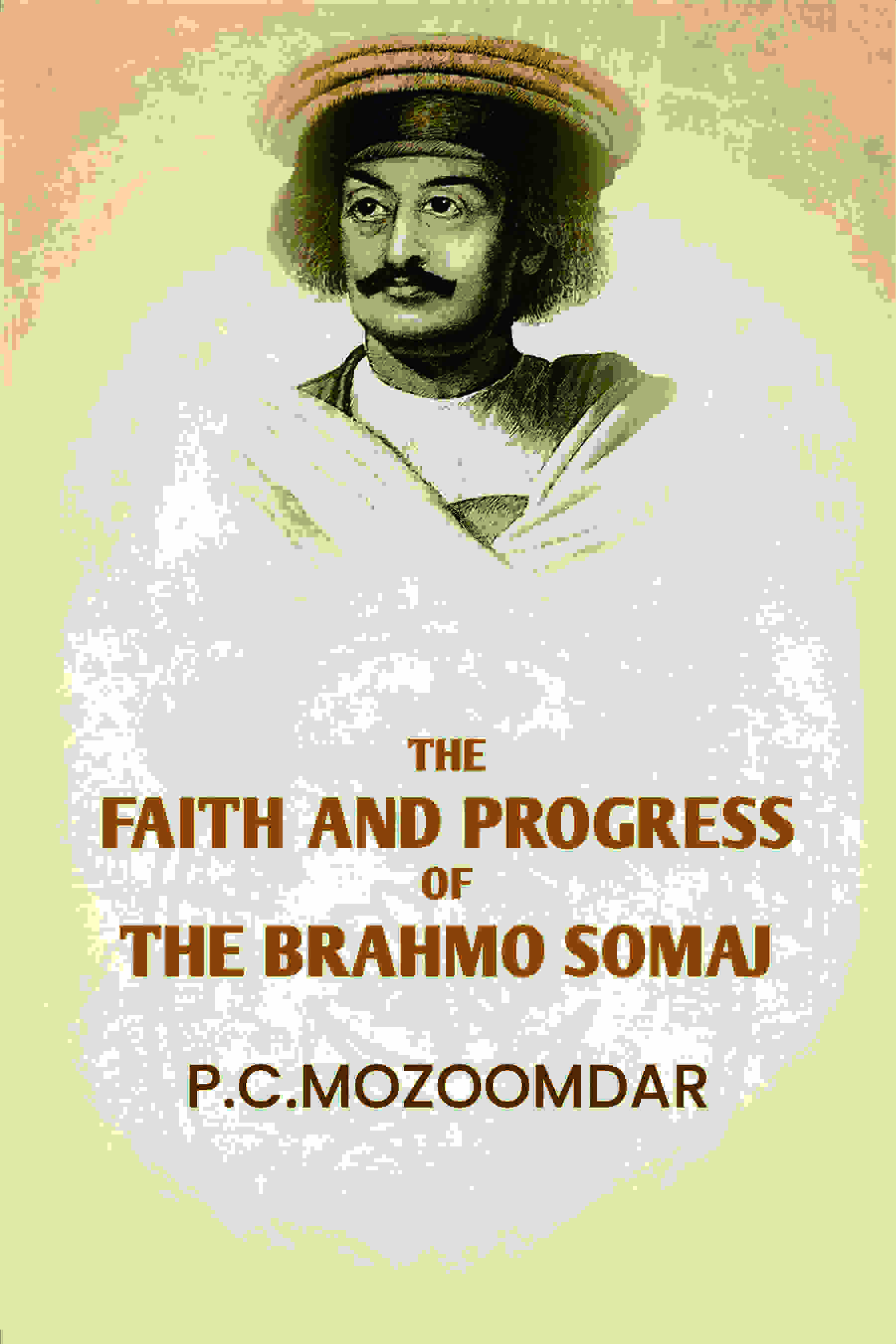 The Faith And progress Of The Brahmo Somaj - Gyan Books - Distacart