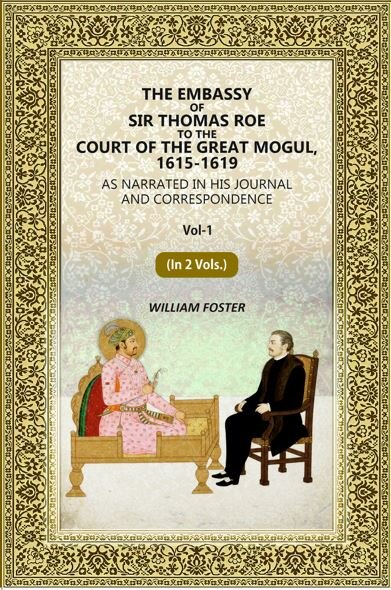 The Embassy of Sir Thomas Roe to the Court of the Great Mogul, 1615-1619: As Narrated in His Journal and Correspondence (1st) - Gyan Books - Distacart