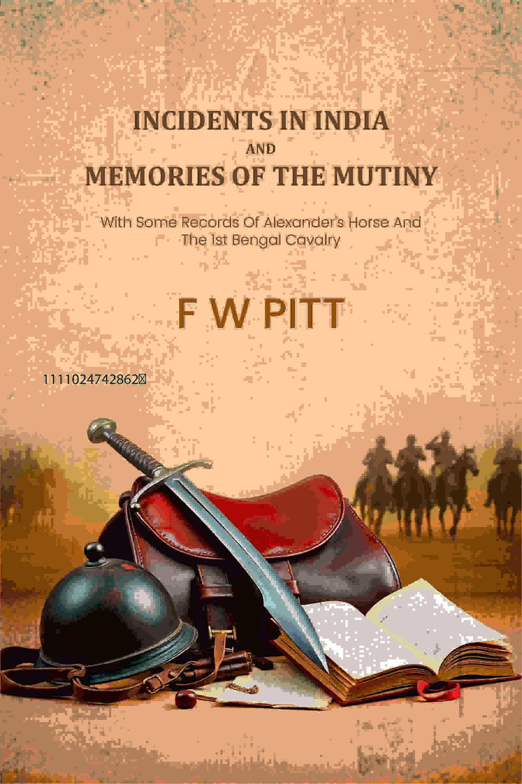 Incidents In India And Memories Of The Mutiny: With Some Records Of Alexander's Horse And The 1st Bengal Cavalry - Gyan Books - Distacart