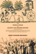 The people's book of ancient and modern history: comprising the Old world; namely, the Jews, Assyria, Egypt, Greece, Rome, Persia, India, China, the Mahometans, Spain, Germany, France, England, Sweden and Norway, the Netherlands,Denmark, Portugal, Italy, - Distacart