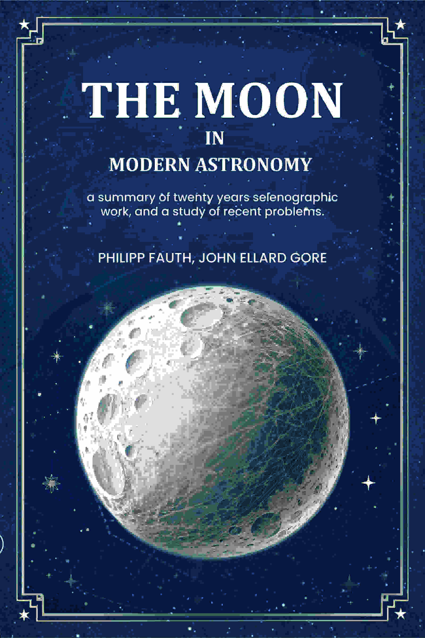 The moon in modern astronomy a summary of twenty years selenographic work, and a study of recent problems. - Gyan Books - Distacart