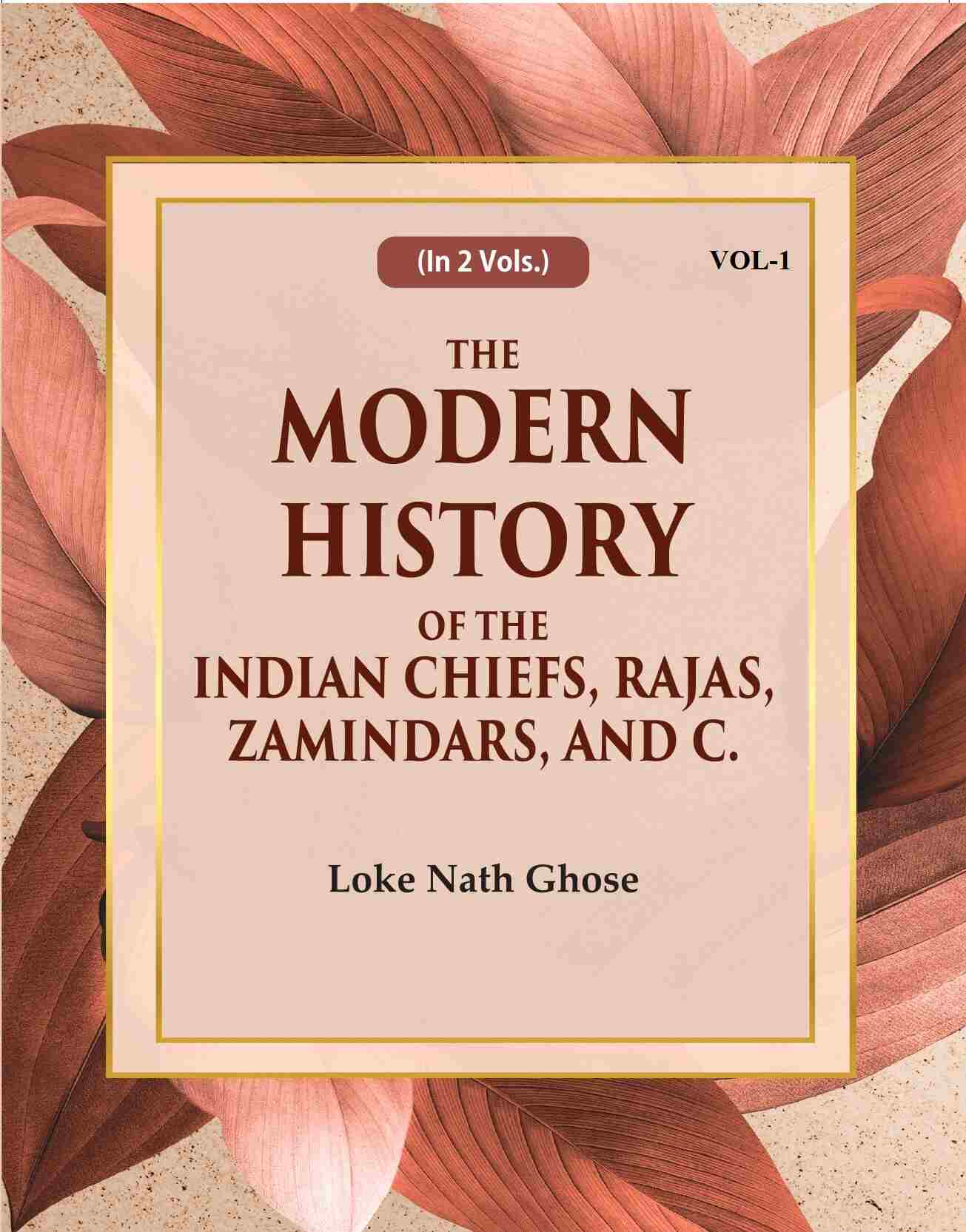 The Modern History Of The Indian Chiefs, Rajas, Zamindars, And C. (1st) - Gyan Books - Distacart