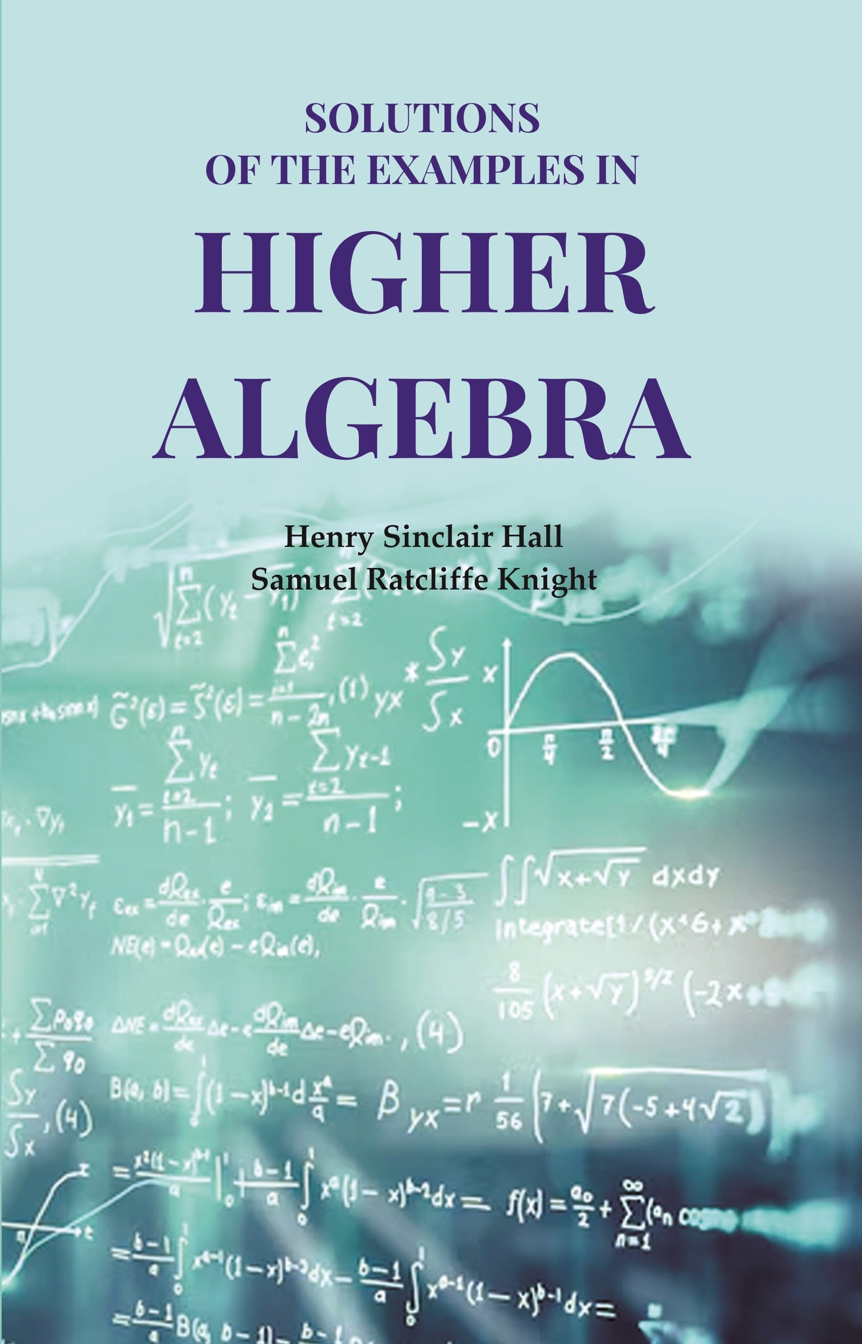 Solutions of the examples in Higher Algebra - Gyan Books - Distacart