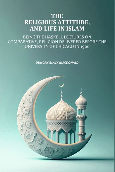 Religious Attitude, and Life in Islam: Being the Haskell Lectures on Comparative, Religion Delivered Before the University of Chicago in 1906 - Gyan Books - Distacart