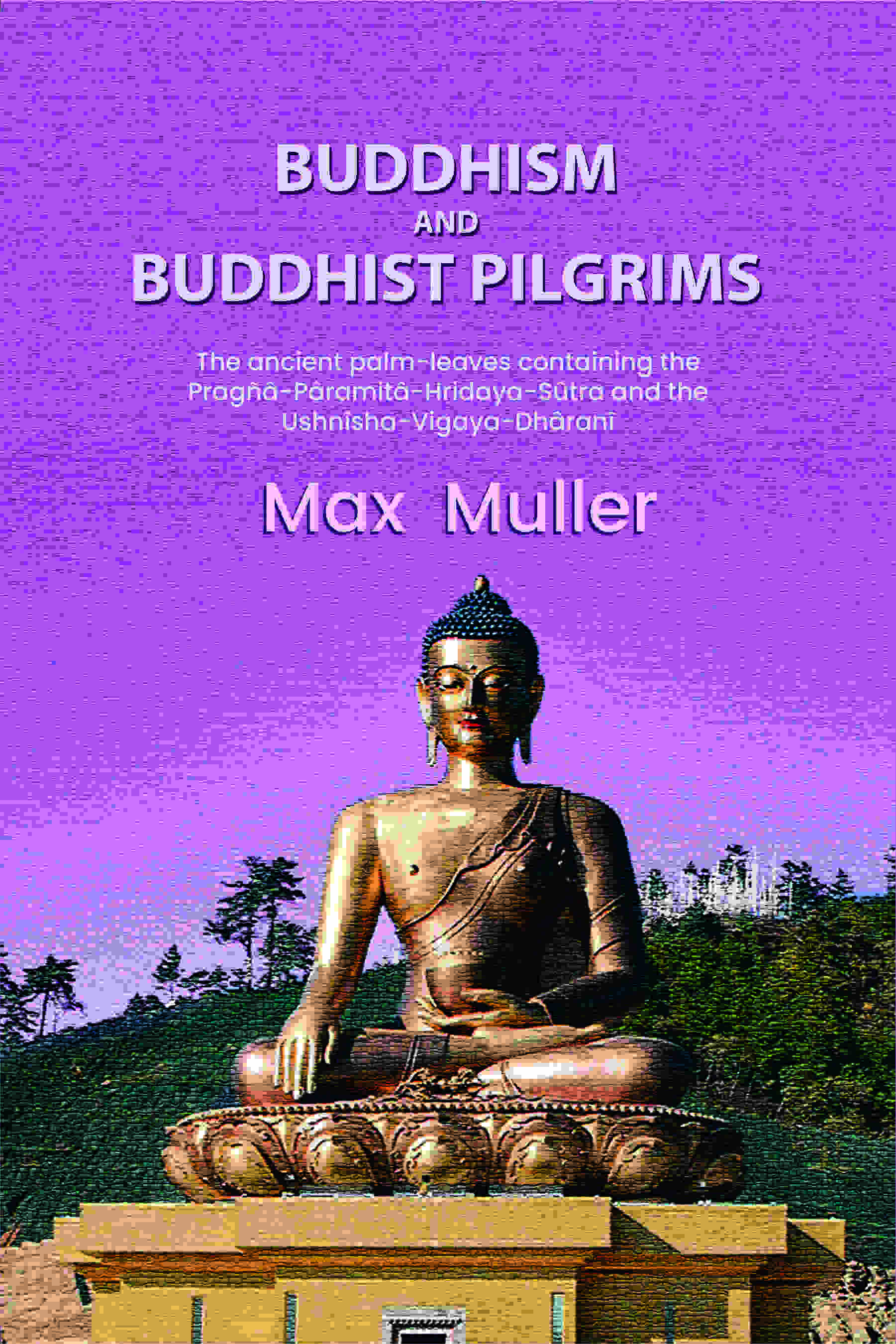 Buddhism and Buddhist pilgrims: The ancient palm-leaves containing the Pragñâ-Pâramitâ-Hridaya-Sûtra and the Ushnîsha-Vigaya-Dhâranî - Gyan Books - Distacart