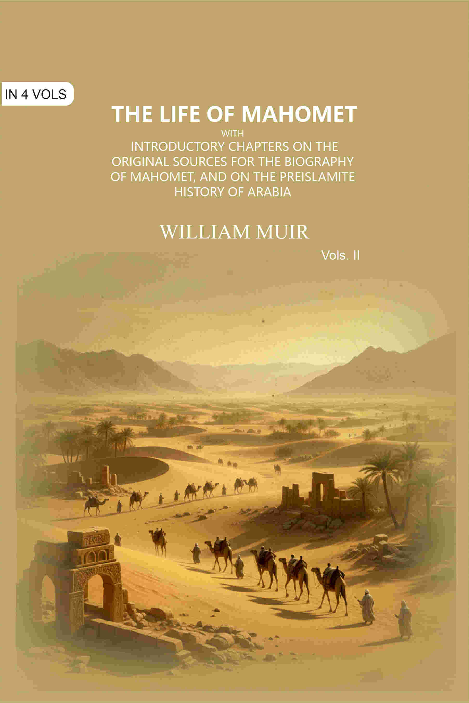 The Life of Mahomet: with Introductory Chapters on the Original Sources for the Biography of Mahomet, and on the Preislamite History of Arabia (2nd) - Gyan Books - Distacart