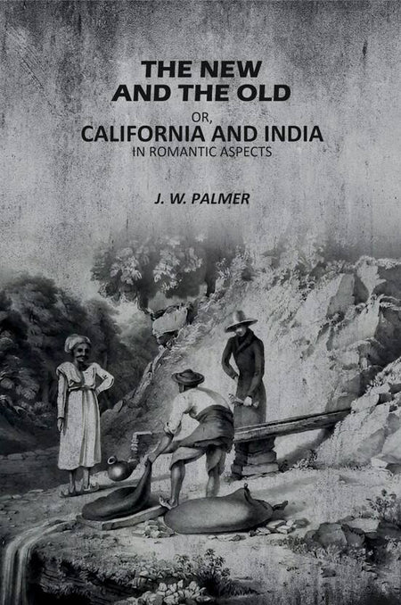 The New and The Old: Or, California and India in Romantic Aspects - Gyan Books