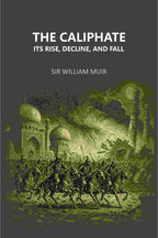 The Caliphate Its Rise, Decline, And Fall - Gyan Books - Distacart